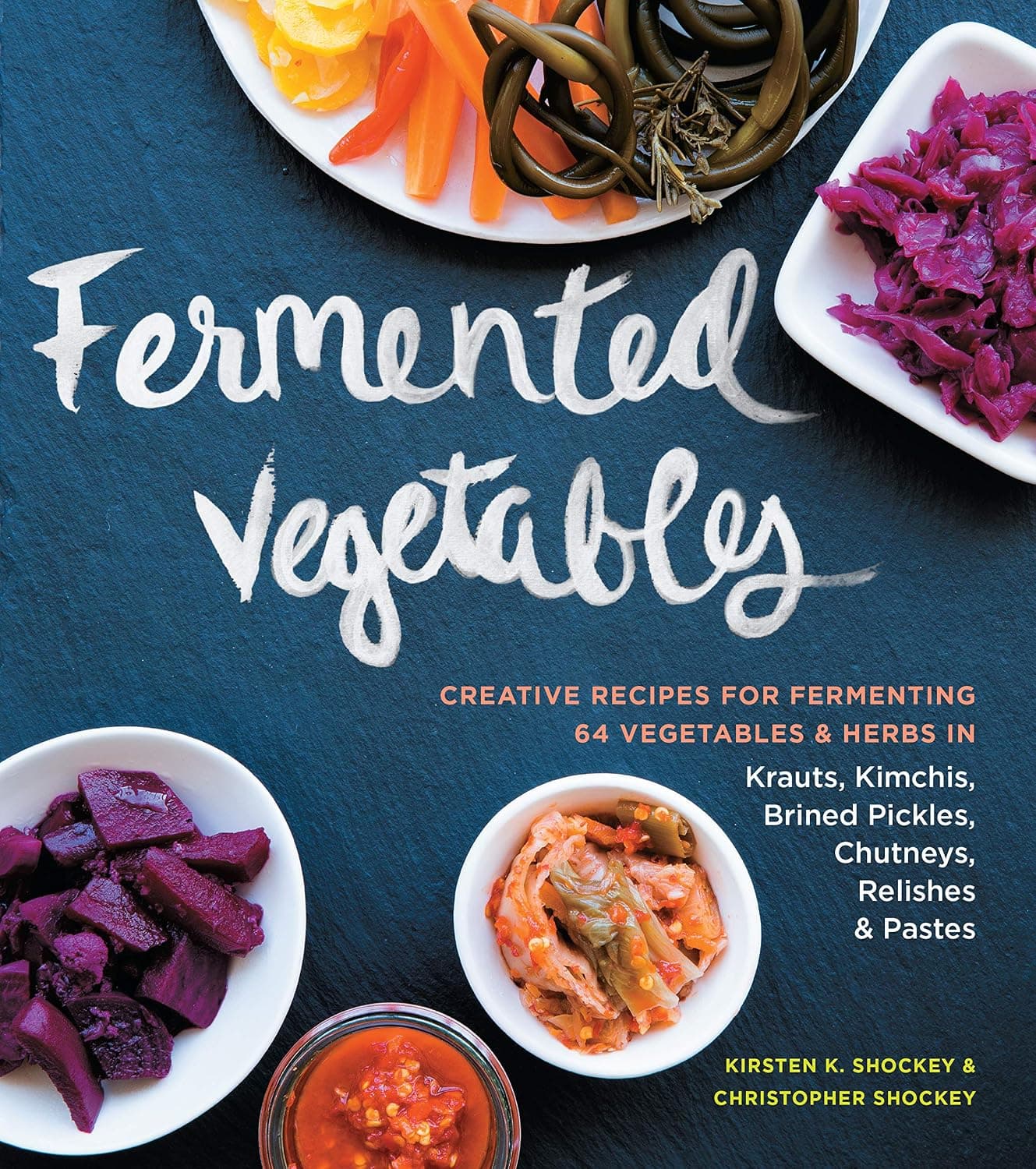 Fermented Vegetables: Creative Recipes for Fermenting 64 Vegetables and Herbs in Krauts, Kimchis, Brined Pickles, Chutneys, Relishes and Pastes